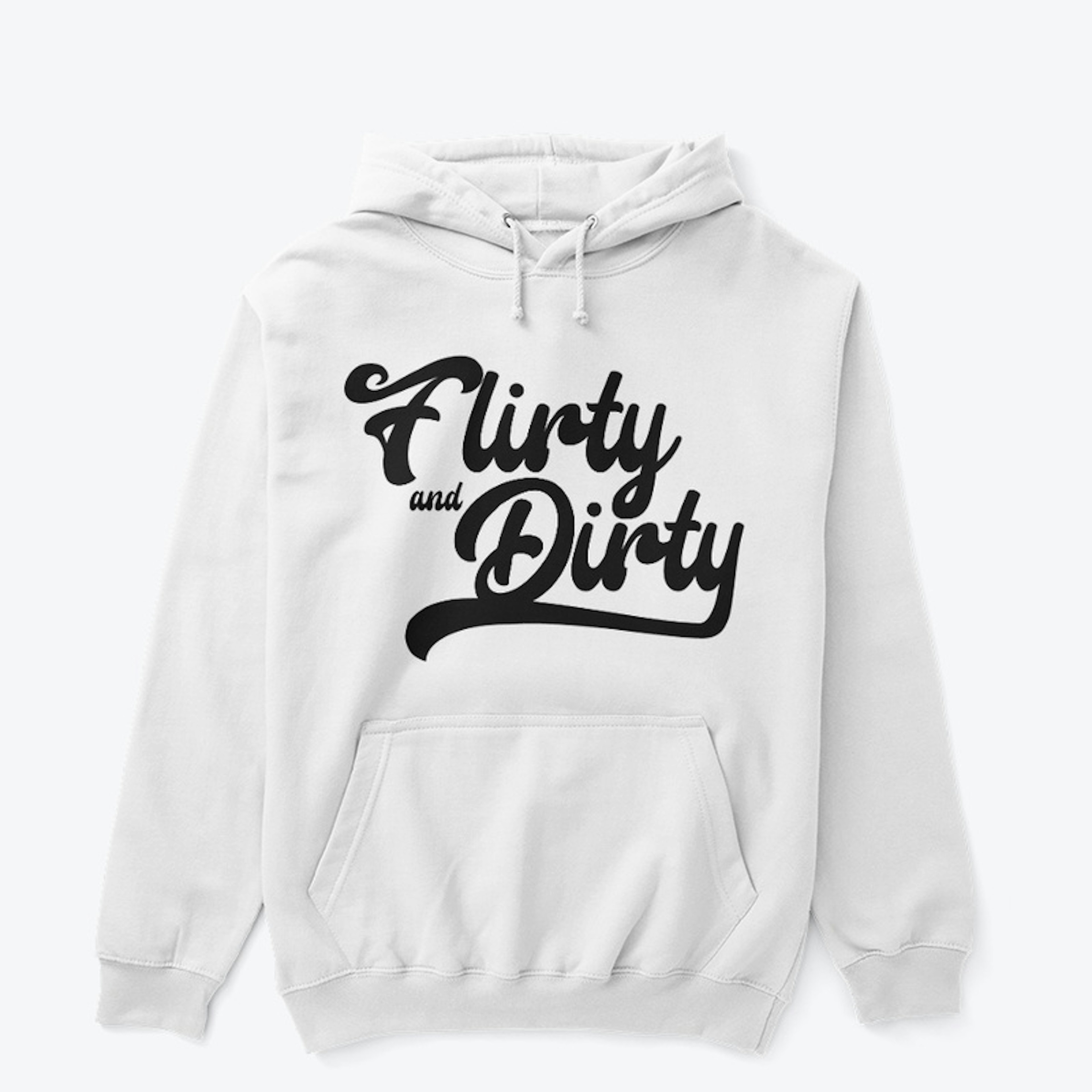 Flirty and Dirty Hoodie - Black Text